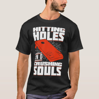 Hitting Holes And Crushing Souls Cornhole Player T-Shirt