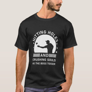 Hitting Holes And Crushing Souls - Cornhole T-Shirt