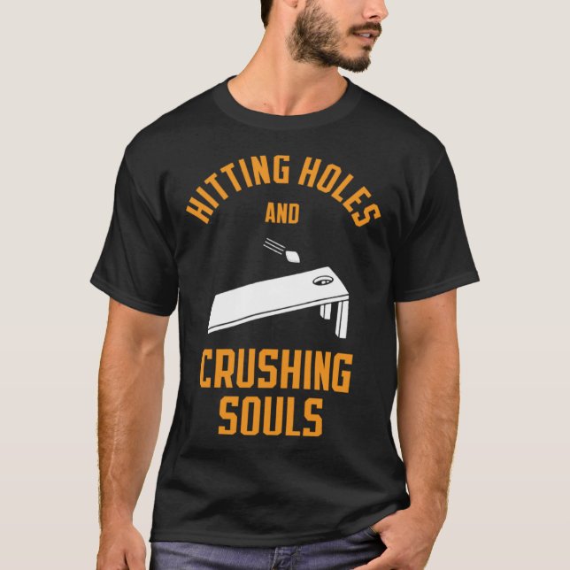 Hitting Holes and Crushing Souls Cornhole Tailgate T-Shirt (Front)