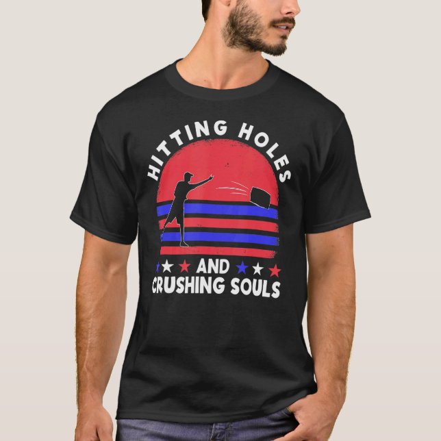 Hitting Holes And Crushing Souls  Cornhole Team Be T-Shirt (Front)