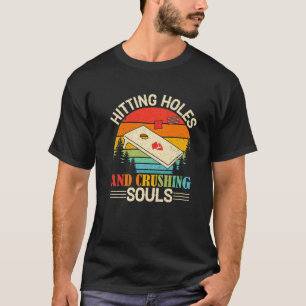 Hitting Holes And Crushing Souls Funny Cornhole Me T-Shirt
