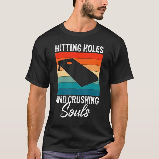 Hitting Holes And Crushing Souls Funny Cornhole Me T-Shirt (Front)