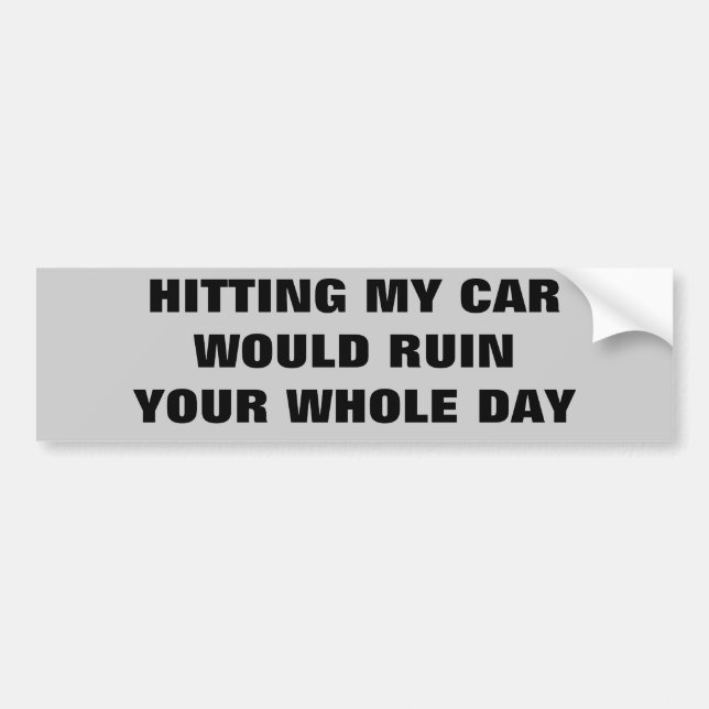 Hitting My Car Would Ruin Your Day Bumper Sticker (Front)