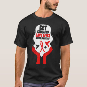 HIV AIDS Awareness Month Get Educated Save Lives R T-Shirt