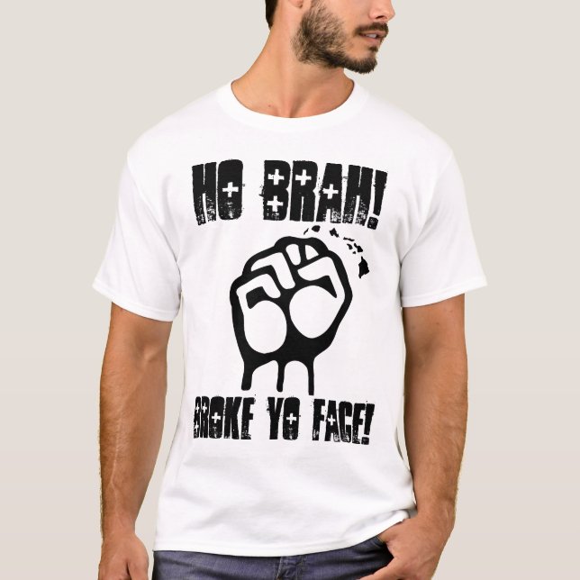 Ho Brah! Broke Yo Face! Design. T-Shirt (Front)