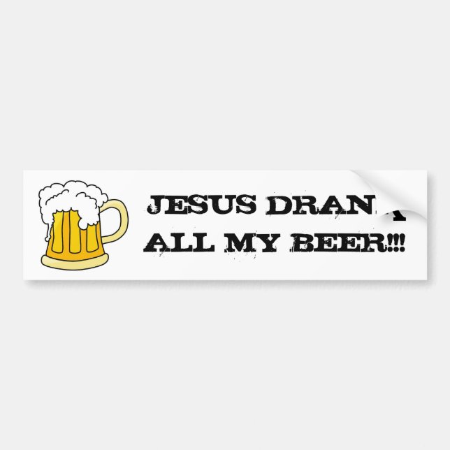 Ho Brah. " JESUS DRANK ALL MY BEER! " Sticker (Front)