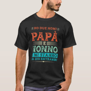 Ho Due Nomi Papà E Nonno Dad & Grandpa T-Shirt