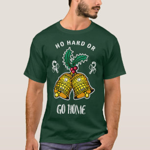 Ho Hard Or Go Home Funny Santa Christmas Tshirt B
