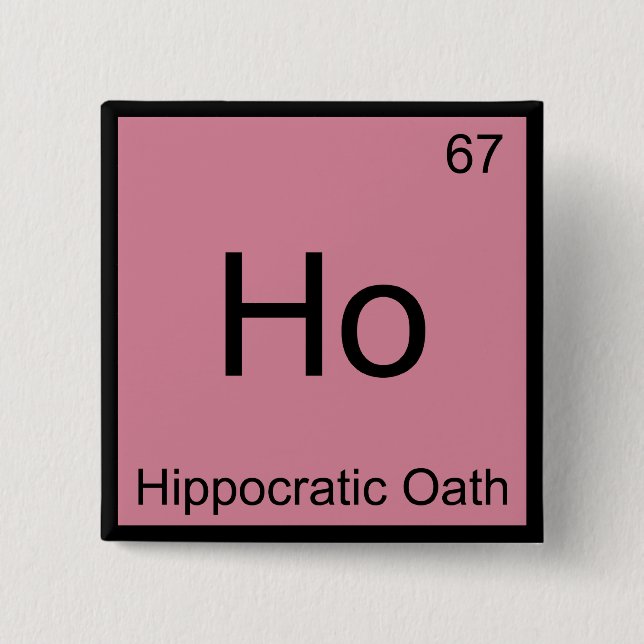 Ho - Hippocratic Oath Chemistry Element Symbol Tee 2 Inch Square Button (Front)