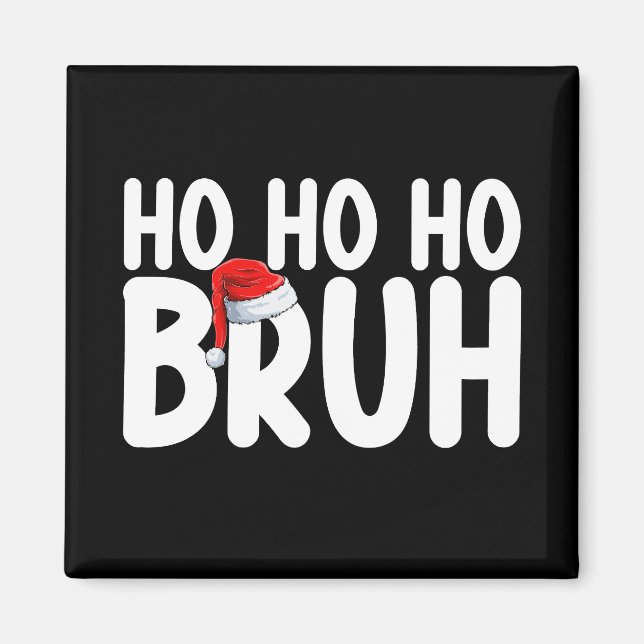 Ho Ho Bruh Funny Christmas Santa Holiday Magnet (Front)