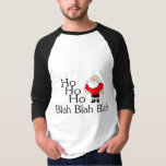 Ho Ho Ho Blah Blah Blah Christmas T-Shirt<br><div class="desc">Ho Ho Ho Blah Blah Blah Christmas</div>