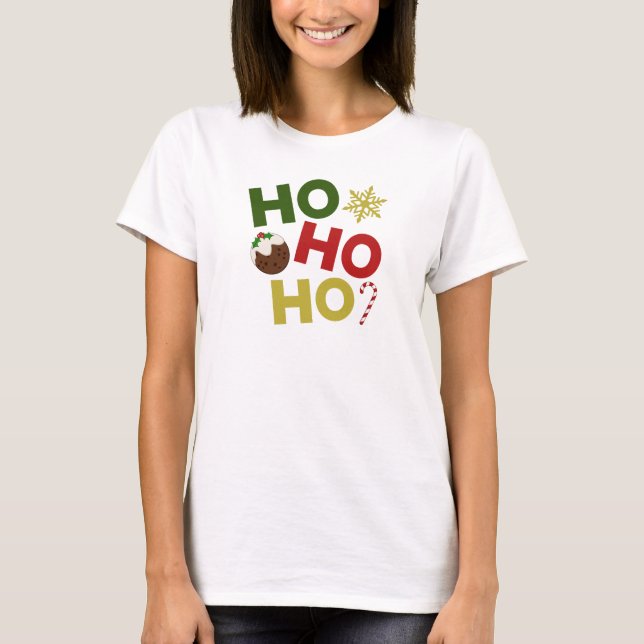 HO HO HO+Christmas Pudding, Candy, Snowflake T-Shirt (Front)