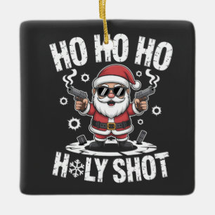 Ho Ho Ho Holy Shot Santa with Gun America USA Chri Ceramic Ornament