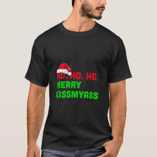 Ho Ho Ho Merry Kissmyass Anti Christmas T-Shirt