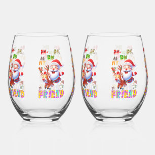 Ho Ho Ho My Dear Friend Stemless Wine Glass