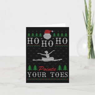 Ho Ho Ho Pointe Your Toes Ugly Christmas Ballet Da Card