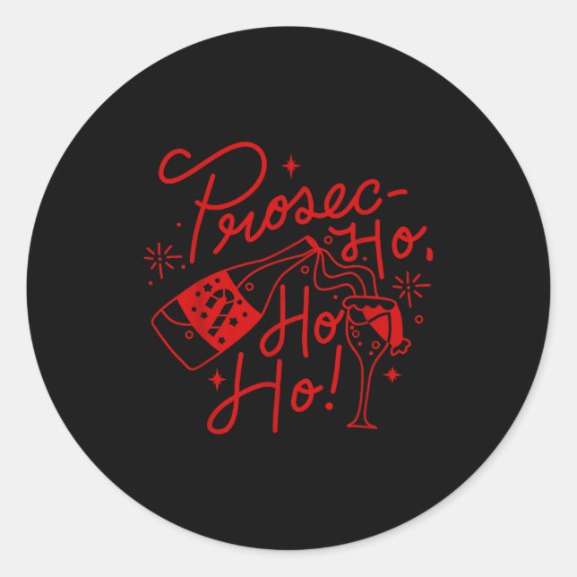 Ho Ho Ho Prosecco Christmas Tee Funny Wine Lover H Classic Round Sticker (Front)