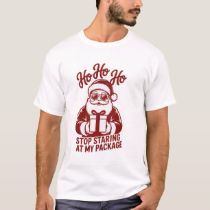 Ho Ho Ho Stop Staring At My Package Snarky Xmas T-Shirt