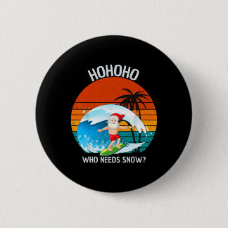 Ho Ho Ho Who Needs Snow Christmas In July Funny Sa 2 Inch Round Button