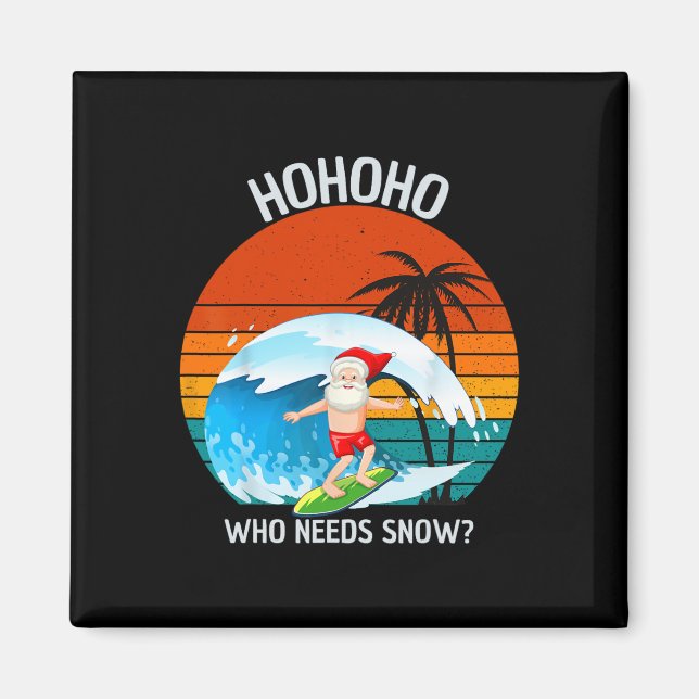 Ho Ho Ho Who Needs Snow Christmas In July Funny Sa Magnet (Front)