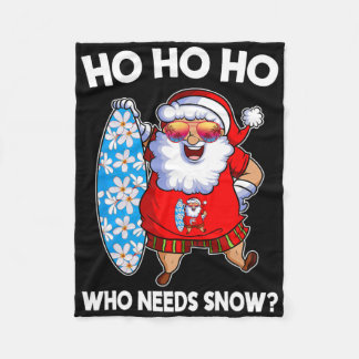 Ho Ho Ho Who Needs Snow Funny Christmas In July Sa Fleece Blanket