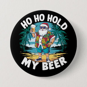 Ho Ho Hold My Beer Christmas in July Summer Santa 3 Inch Round Button