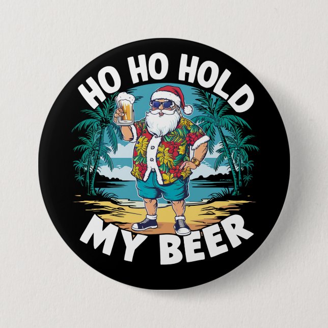 Ho Ho Hold My Beer Christmas in July Summer Santa  3 Inch Round Button (Front)