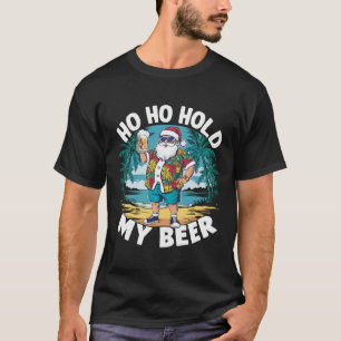 Ho Ho Hold My Beer Christmas in July Summer Santa T-Shirt