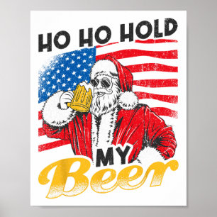Ho Ho Hold My Beer Drink Santa Beer Christmas In J Poster