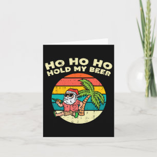 Ho Ho Hold My Beer Santa Beach Christmas In July D Card