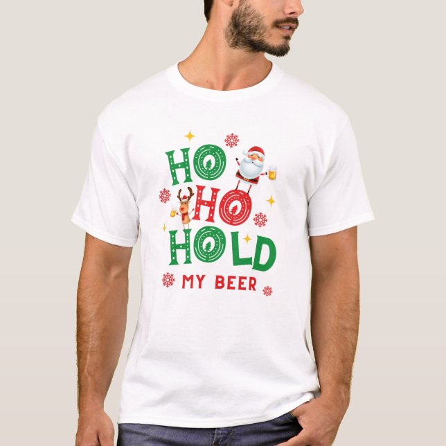 Ho Ho Hold My Beer Santa Rudolph Reindeer Funny  T T-Shirt (Front)