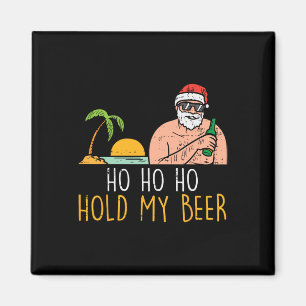 Ho Ho Hold My Beer Santa Summer Christmas In July Magnet