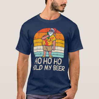 Ho Ho Hold My Beer Santa Summer Christmas In July  T-Shirt