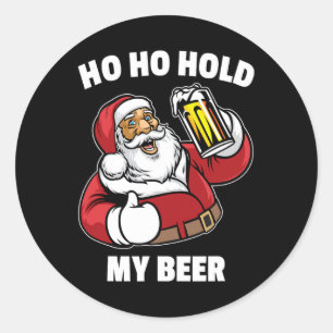 Ho Ho Hold My Beer Shirt Santa Christmas In July  Classic Round Sticker