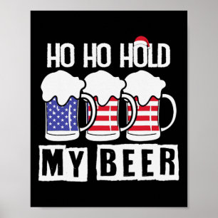 Ho Ho Hold My Beer Usa - Christmas In July Poster