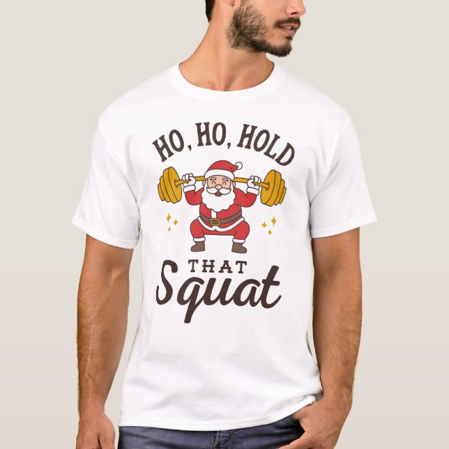 Ho, Ho, Hold That Squat - Funny Santa Christmas T-Shirt (Front)