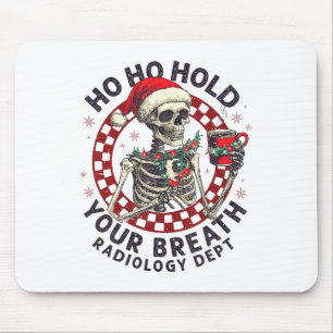 Ho Ho Hold Your Breath Radiology Tech Skeleton Chr Mouse Pad