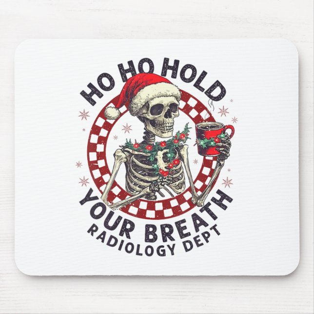 Ho Ho Hold Your Breath Radiology Tech Skeleton Chr Mouse Pad (Front)