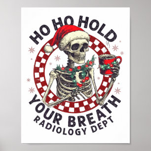 Ho Ho Hold Your Breath Radiology Tech Skeleton Chr Poster