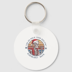Ho Ho Hold Your Breath Radiology Tech Skeleton Keychain
