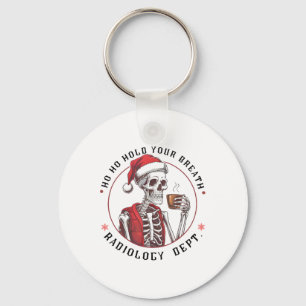 Ho Ho Hold Your Skeleton Breath Radiology Dept Chr Keychain