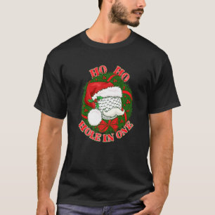 Ho Ho Hole in One Christmas Golf Ball Santa Hat Go T-Shirt