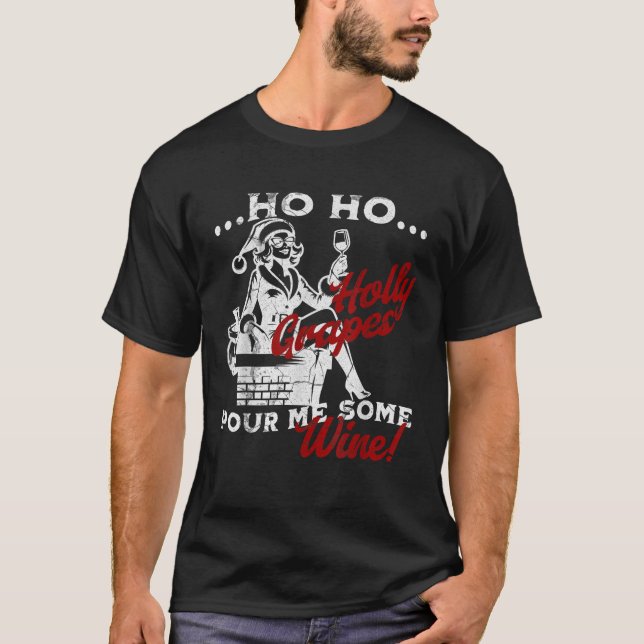 Ho Ho Holy Grapes Pour Me Some Wine Ms Santa Claus T-Shirt (Front)