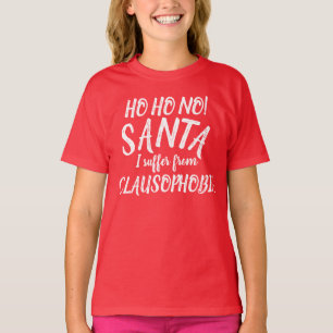 Ho Ho no! Santa I suffer from Clausophobia t-shirt