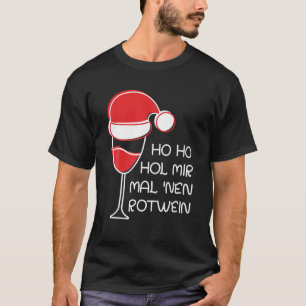 Ho Hol Hoholhol Mir Den Weinzu Vino Sag Ich Nie No T-Shirt
