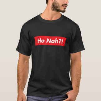 Ho Nah funny Hawaiian slang pidgin T-Shirt