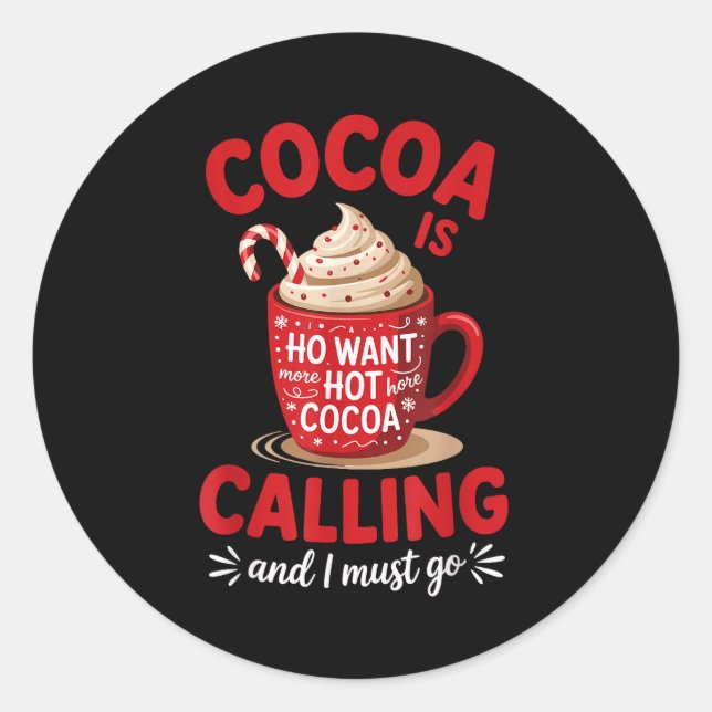 Ho Want More Hot Cocoa Calling Winter Drink Lover  Classic Round Sticker (Front)