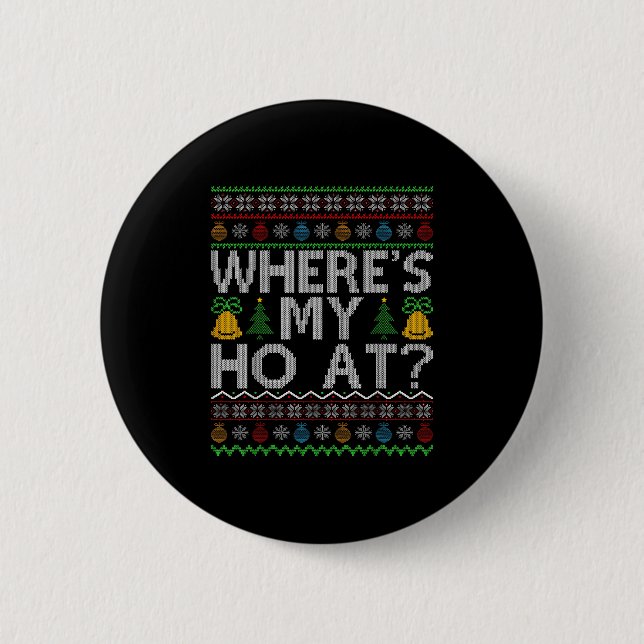 Ho Where's My Ho At Ugly Christmas Sweater Family  2 Inch Round Button (Front)