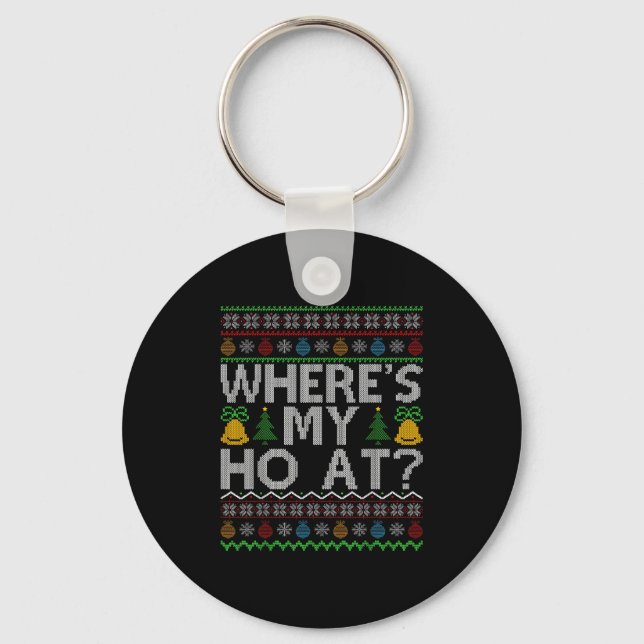 Ho Where's My Ho At Ugly Christmas Sweater Family  Keychain (Front)