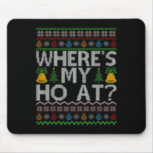 Ho Where's My Ho At Ugly Christmas Sweater Family  Mouse Pad